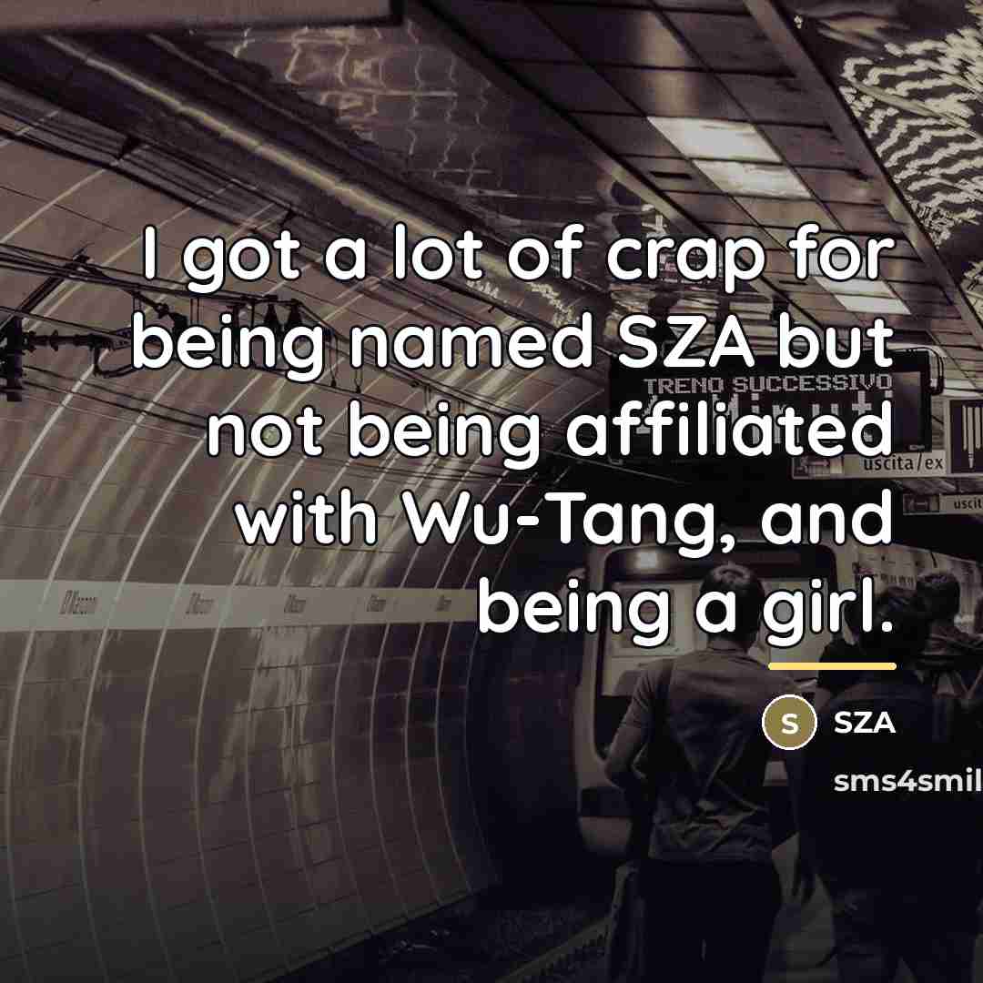 “I got a lot of crap for being named SZA…” quote by SZA