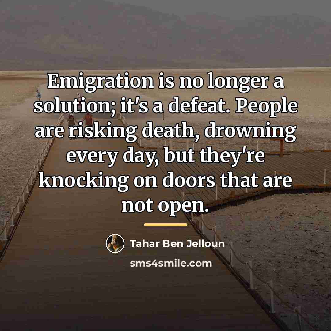 “Emigration is no longer a solution; it's a defeat. People…” quote by Tahar Ben Jelloun