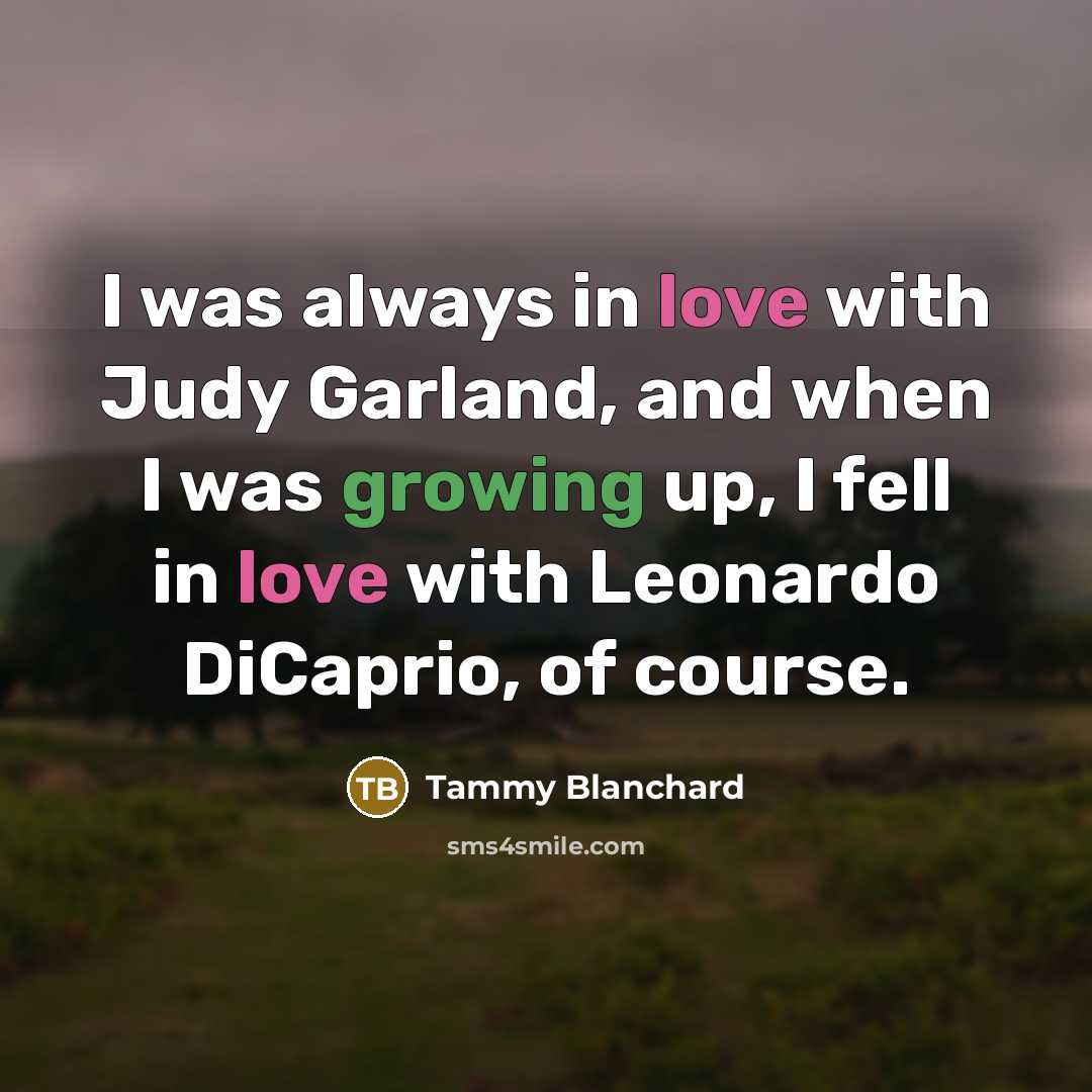 “I was always in love with Judy Garland, and when…” quote by Tammy Blanchard