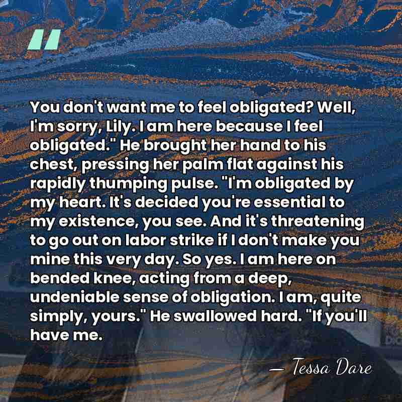 You don't want me to feel obligated? Well, I'm sorry, Lily. I&hellip; - Tessa Dare