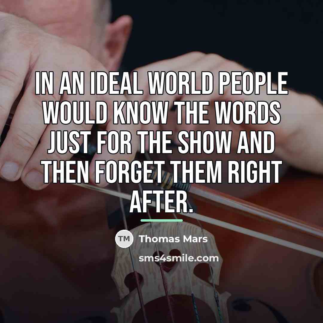 “In an ideal world people would know the words just…” quote by Thomas Mars