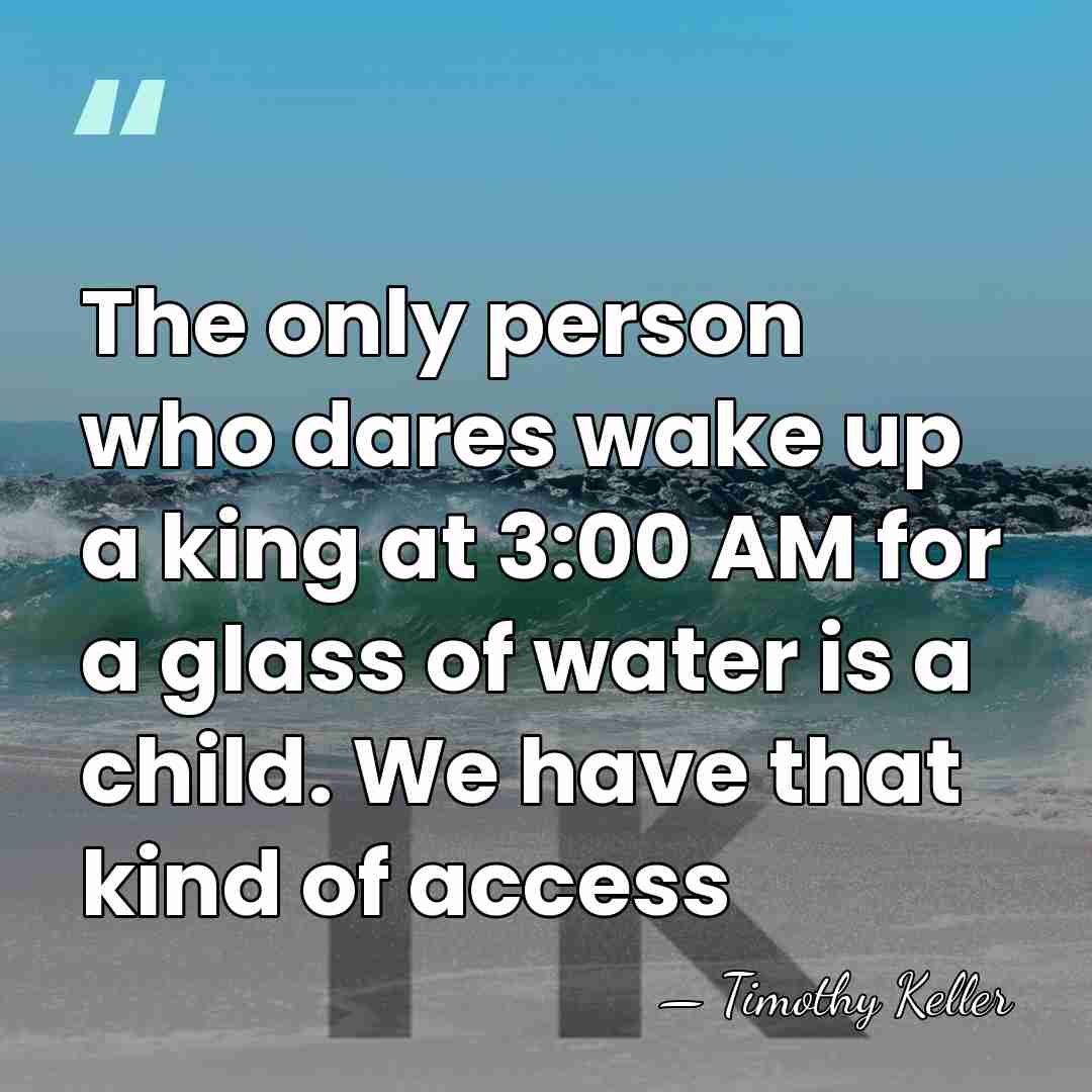 The only person who dares wake up a king at 3:00 AM&hellip; - Timothy Keller