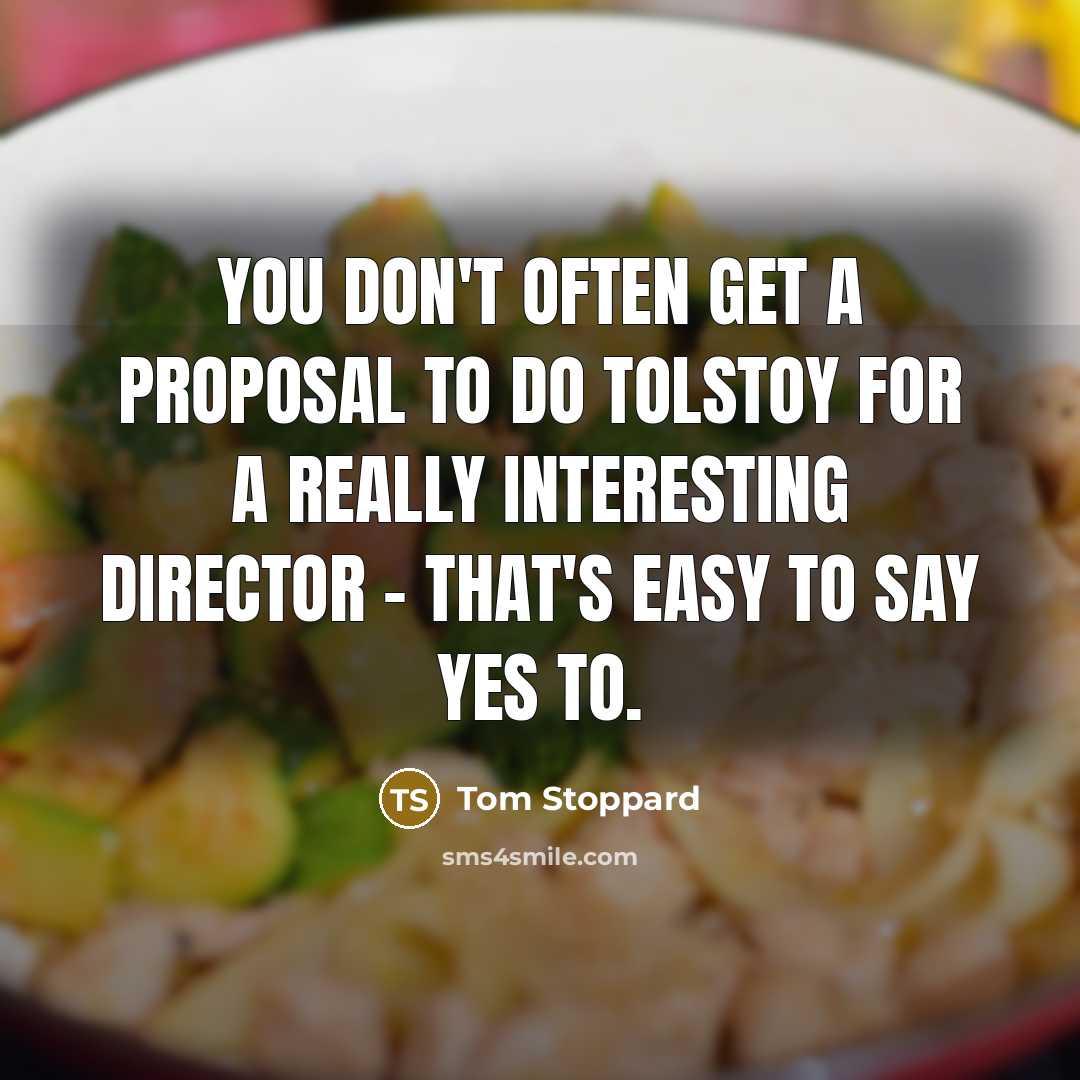 “You don't often get a proposal to do Tolstoy for…” quote by Tom Stoppard