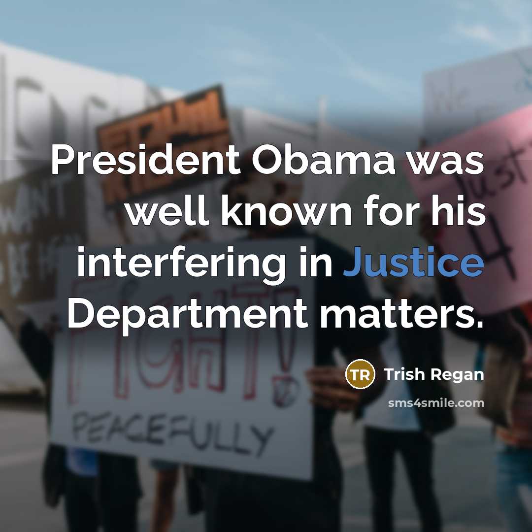 “President Obama was well known for his interfering in Justice…” quote by Trish Regan