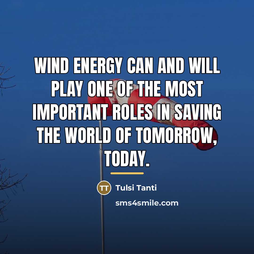“Wind energy can and will play one of the most…” quote by Tulsi Tanti