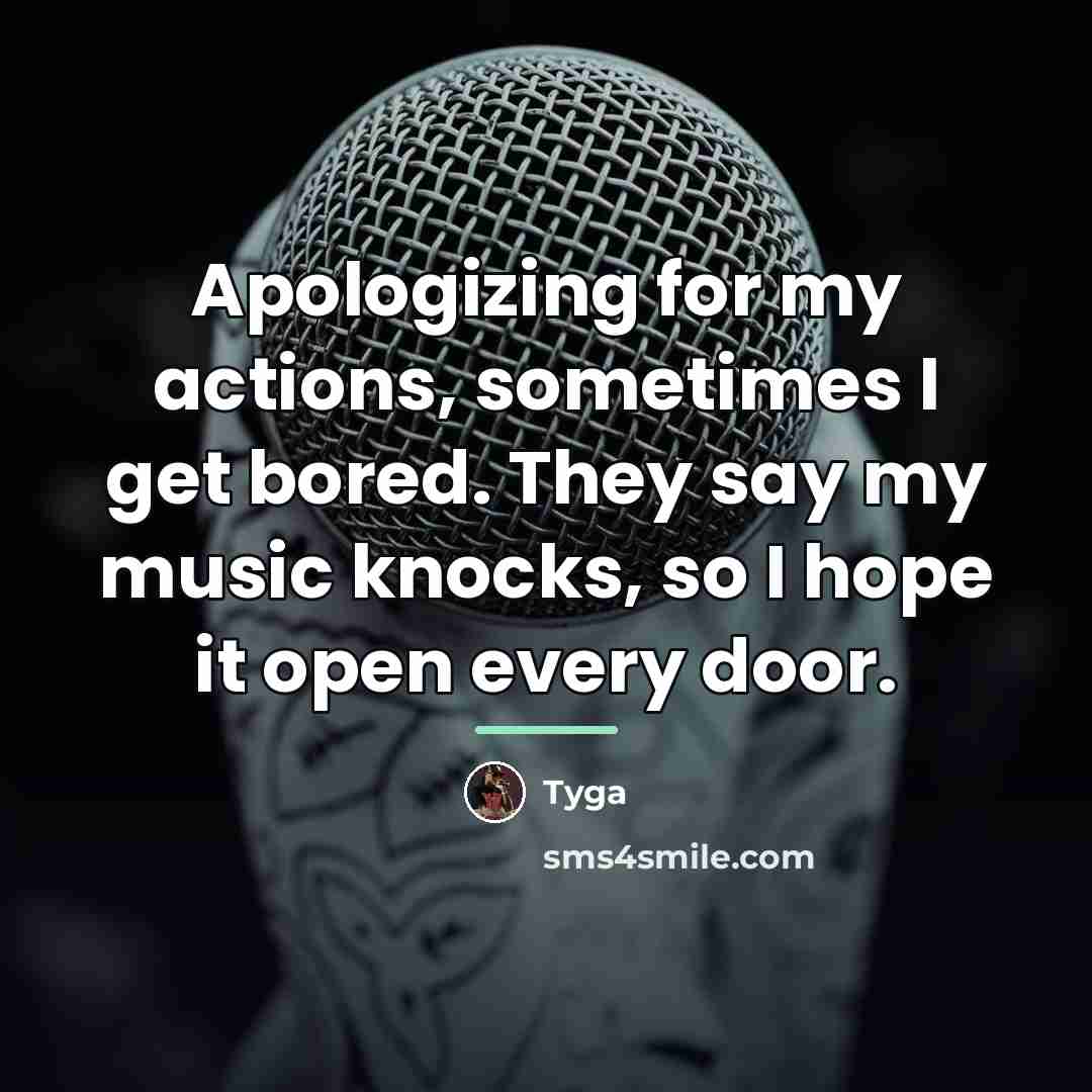 “Apologizing for my actions, sometimes I get bored. They say…” quote by Tyga