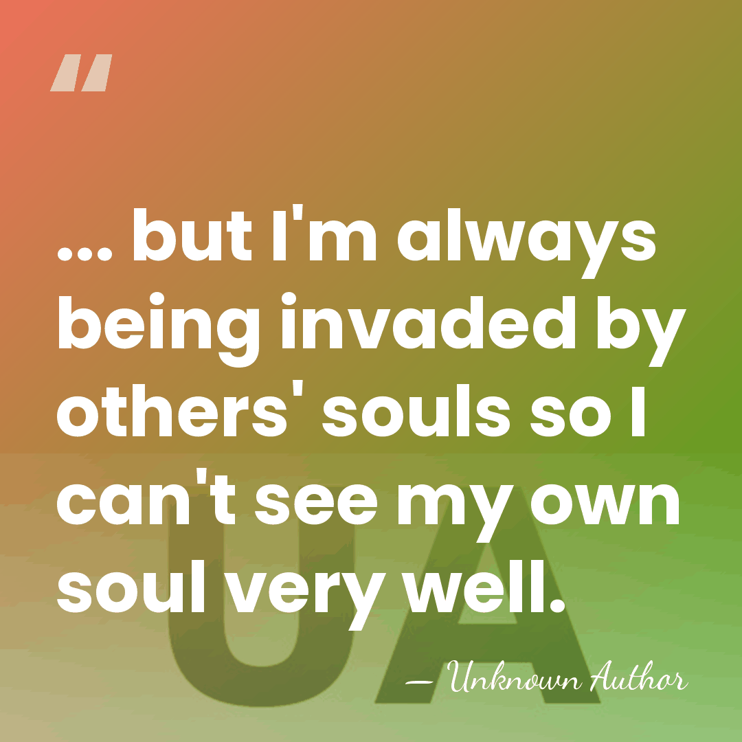 ... but I'm always being invaded by others' souls so I can't&hellip; - Unknown Author