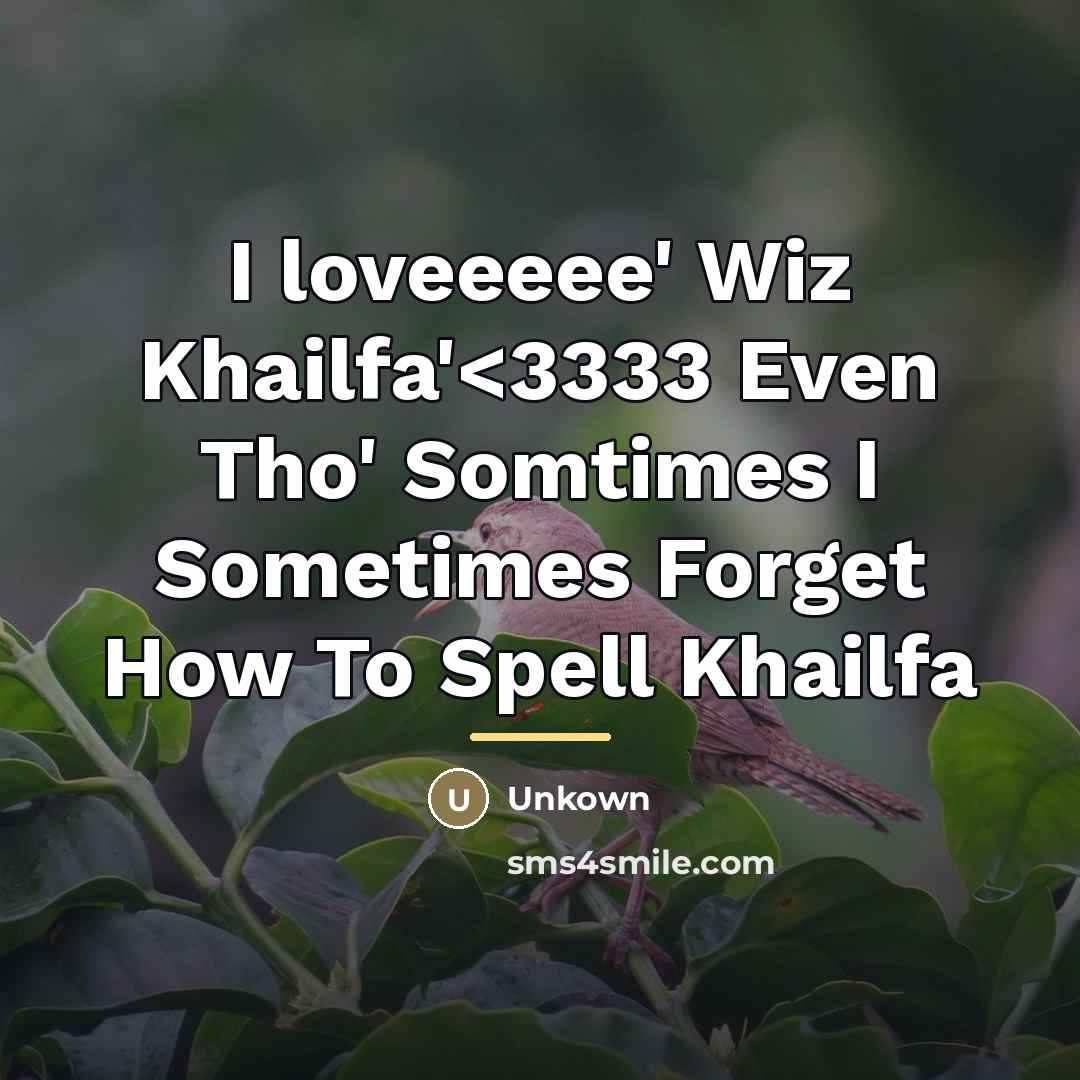 “I loveeeee' Wiz Khailfa'…” quote by Unkown