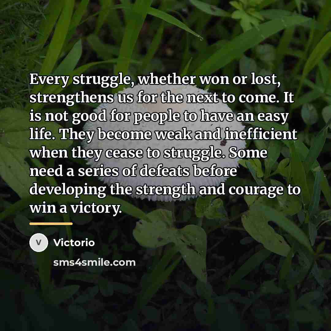 “Every struggle, whether won or lost, strengthens us for the…” quote by Victorio