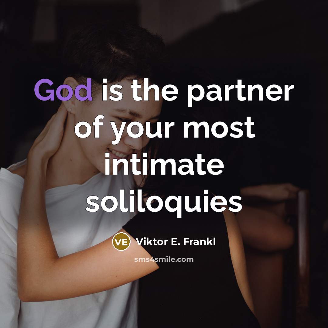 “God is the partner of your most intimate soliloquies…” quote by Viktor E. Frankl