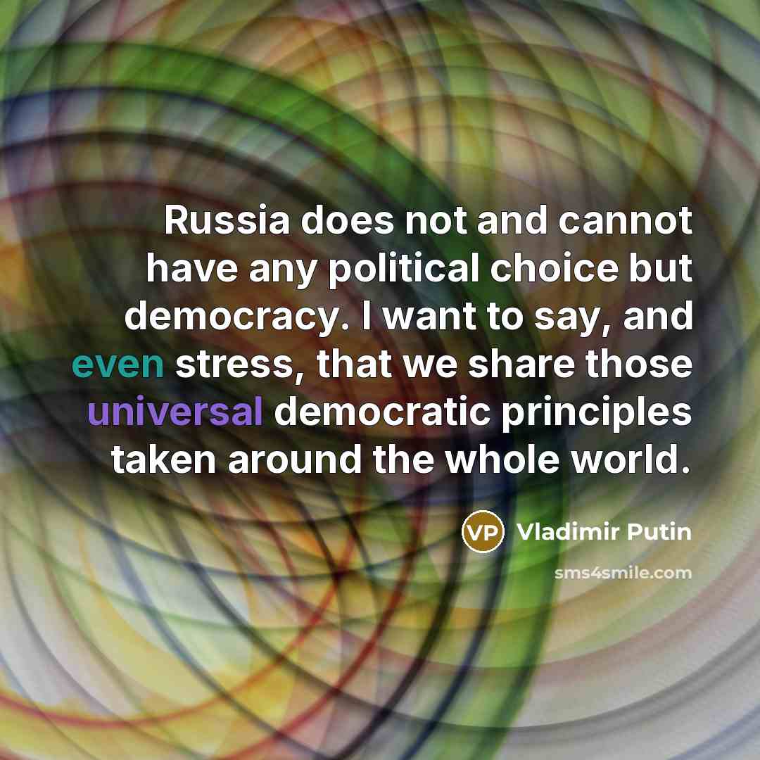 “Russia does not and cannot have any political choice but…” quote by Vladimir Putin