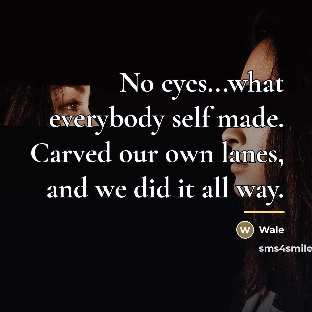 “No eyes...what everybody self made. Carved our own lanes, and…” quote by Wale