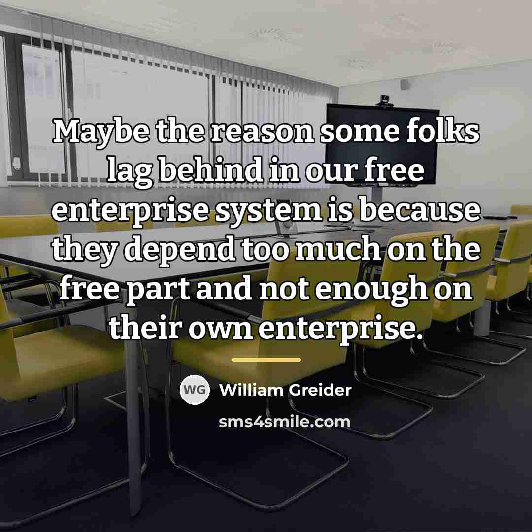 “Maybe the reason some folks lag behind in our free…” quote by William Greider