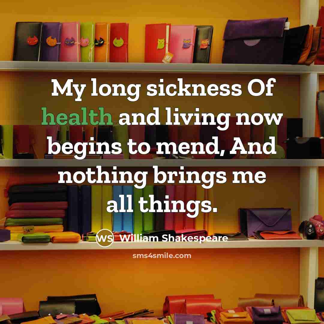 “My long sickness Of health and living now begins to…” quote by William Shakespeare