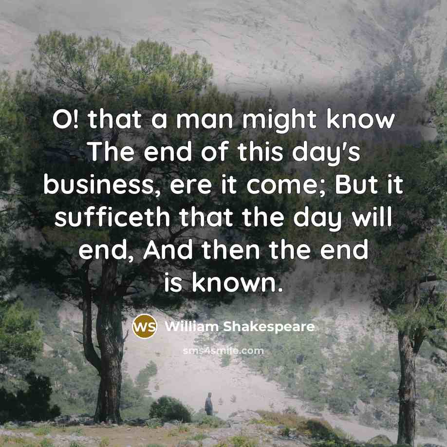 “O! that a man might know The end of this…” quote by William Shakespeare