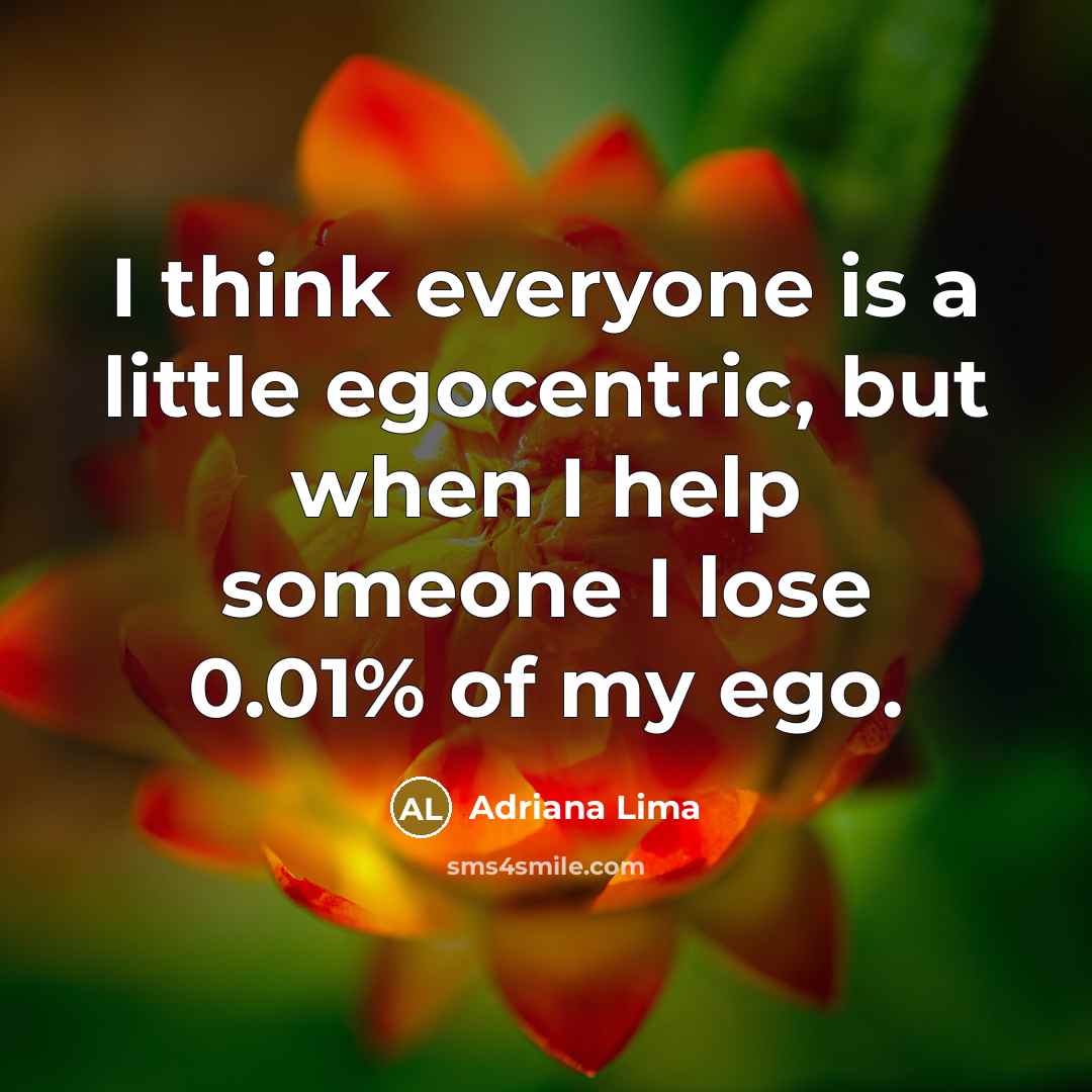 “I think everyone is a little egocentric, but when I…” quote by Adriana Lima