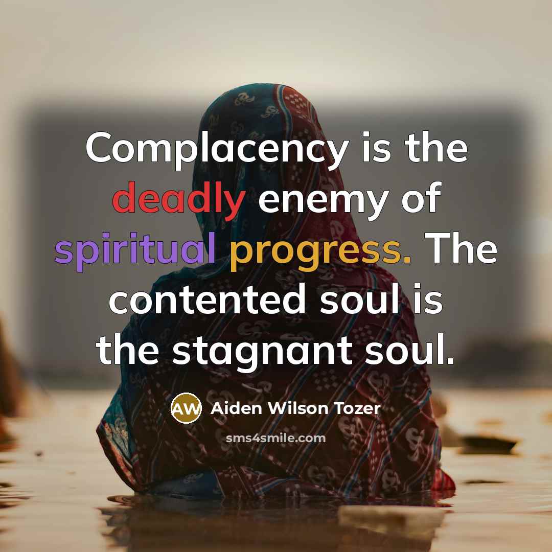 “Complacency is the deadly enemy of spiritual progress. The contented…” quote by Aiden Wilson Tozer