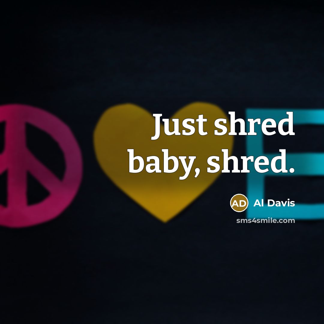 “Just shred baby, shred.…” quote by Al Davis