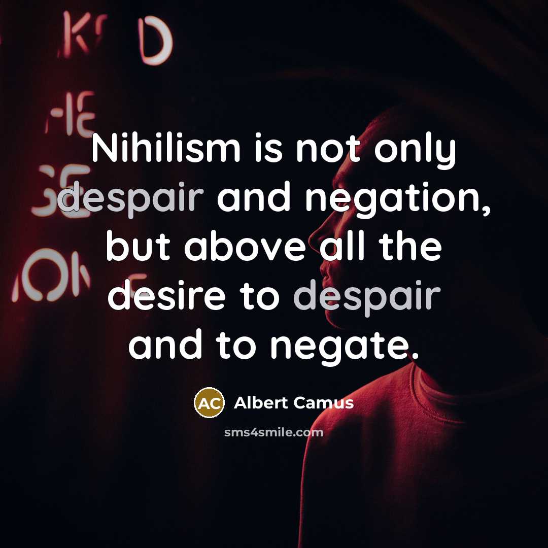 “Nihilism is not only despair and negation, but above all…” quote by Albert Camus