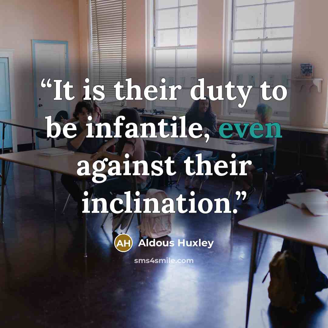 “It is their duty to be infantile, even against their inclination.” quote by Aldous Huxley