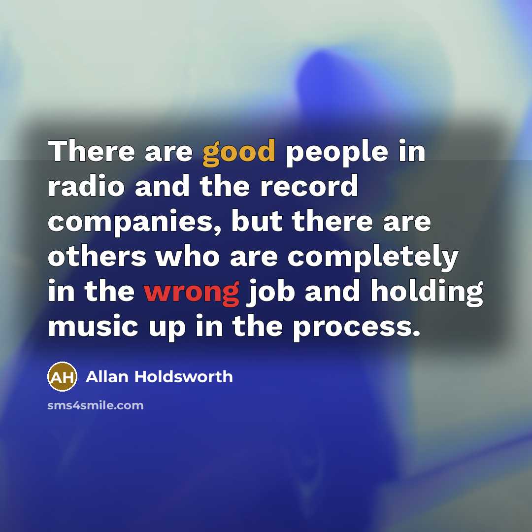 “There are good people in radio and the record companies,…” quote by Allan Holdsworth