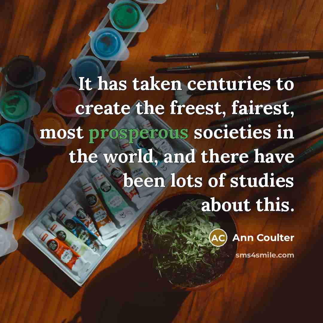 “It has taken centuries to create the freest, fairest, most…” quote by Ann Coulter