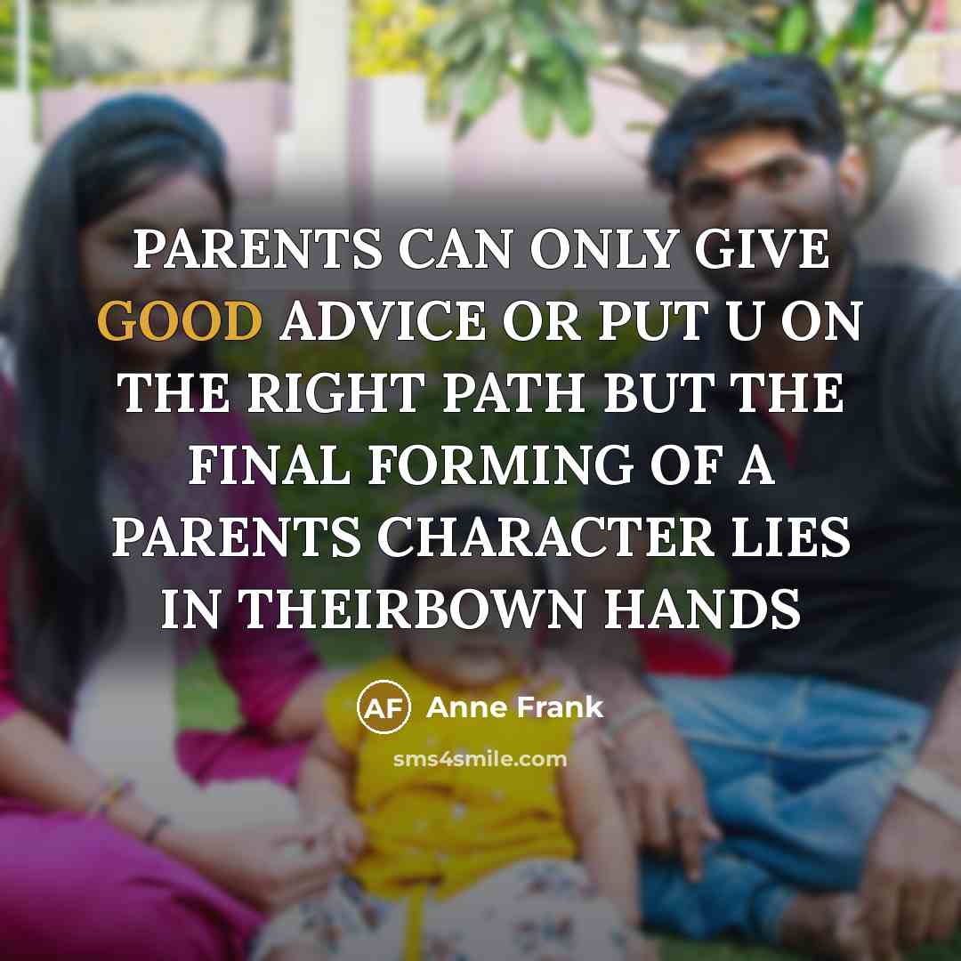 “PARENTS CAN ONLY GIVE GOOD ADVICE OR PUT U ON…” quote by Anne Frank