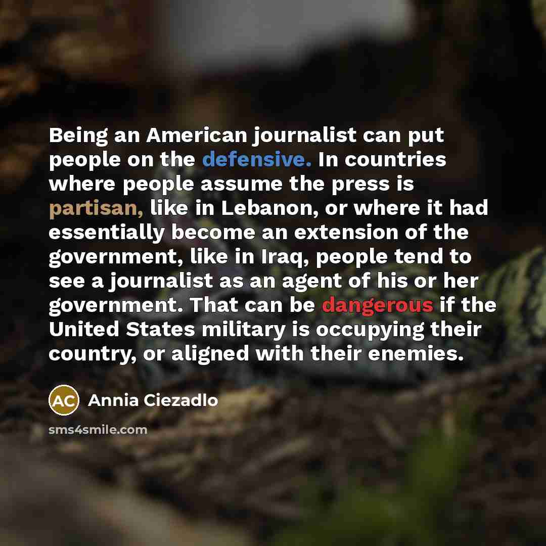 “Being an American journalist can put people on the defensive.…” quote by Annia Ciezadlo