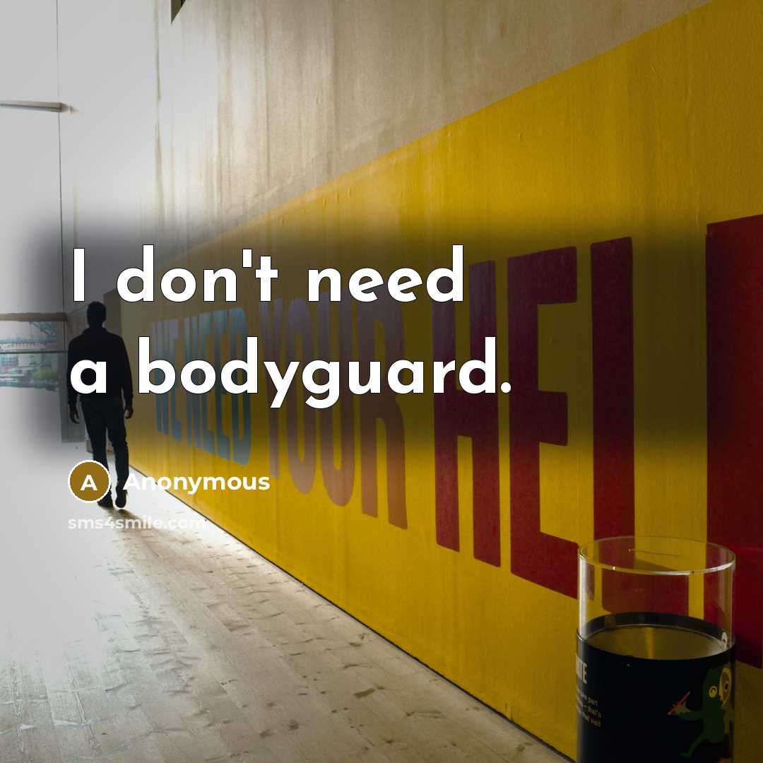 “I don't need a bodyguard.…” quote by Anonymous