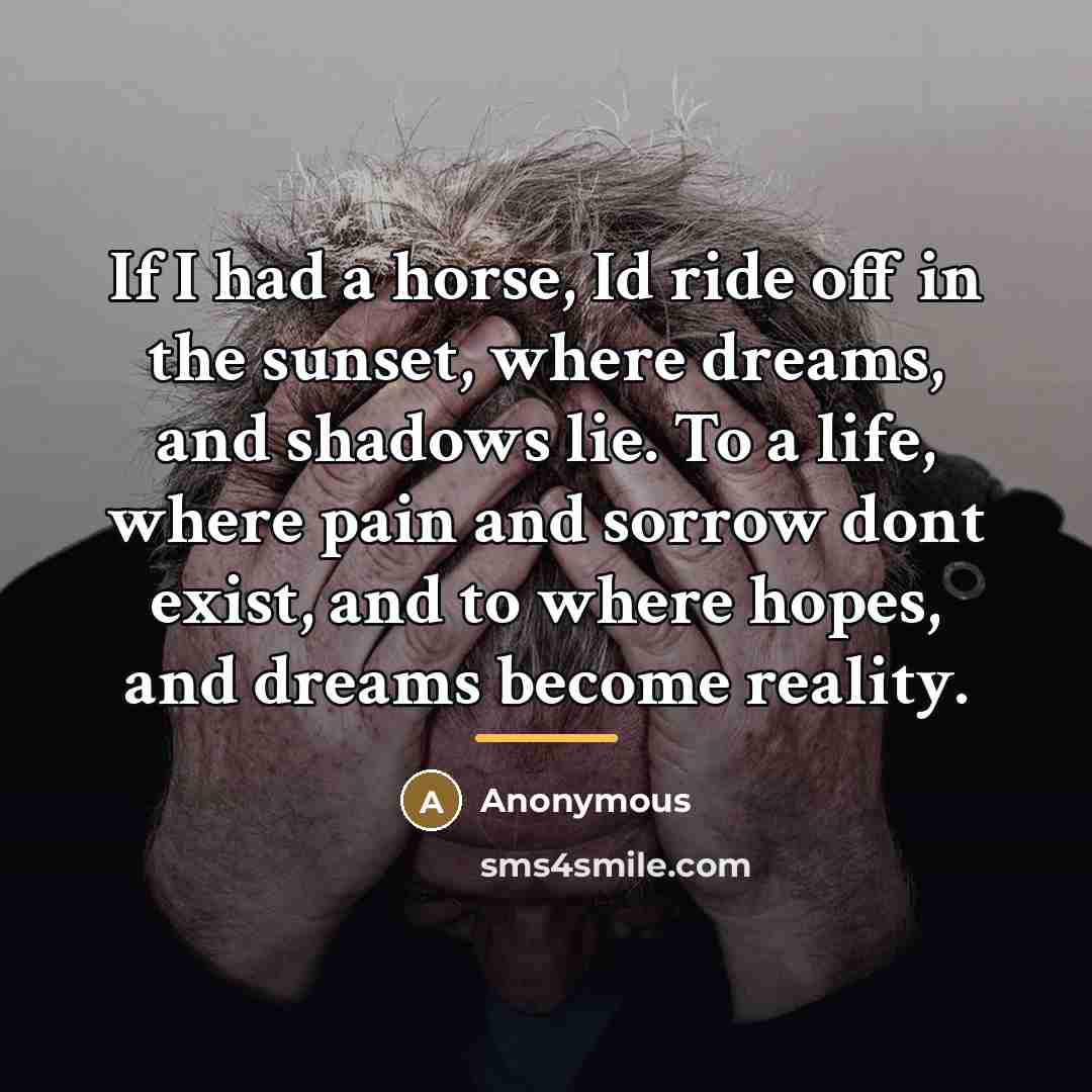 “If I had a horse, Id ride off in the…” quote by Anonymous