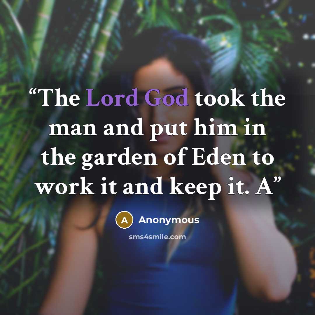 “The Lord God took the man and put him in the garden of Eden to work it and keep it. A” quote by Anonymous