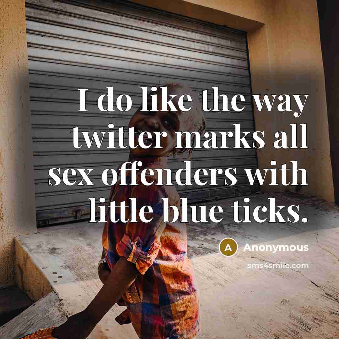 “I do like the way twitter marks all sex offenders…” quote by Anonymous