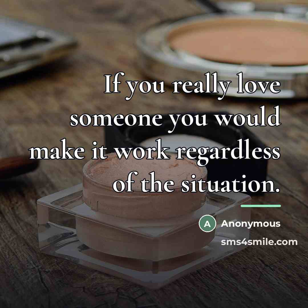 “If you really love someone you would make it work…” quote by Anonymous