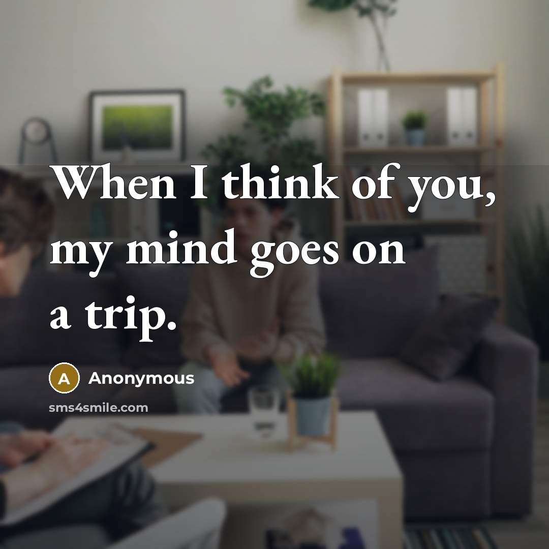 “When I think of you, my mind goes on a…” quote by Anonymous