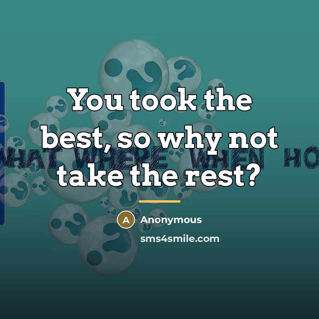 “You took the best, so why not take the rest?…” quote by Anonymous