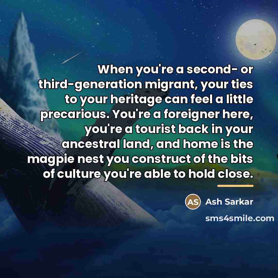 “When you're a second- or third-generation migrant, your ties to…” quote by Ash Sarkar