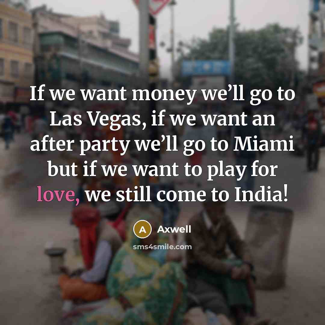 “If we want money we’ll go to Las Vegas, if…” quote by Axwell