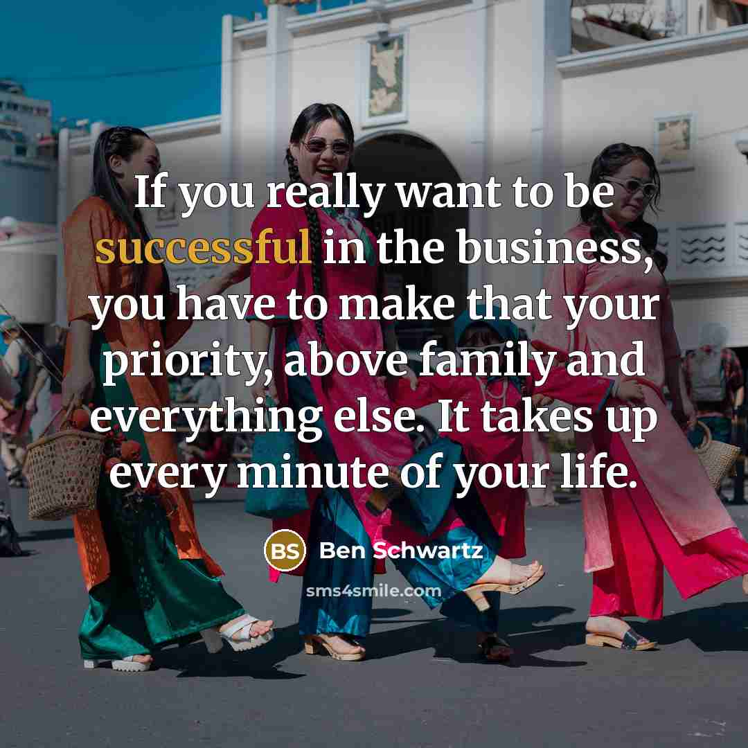 “If you really want to be successful in the business,…” quote by Ben Schwartz