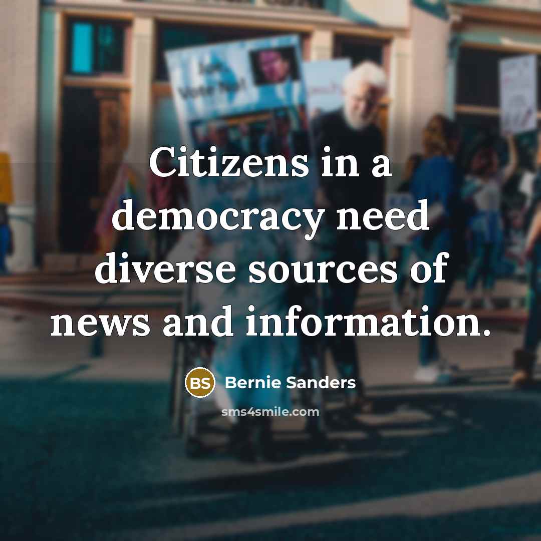 “Citizens in a democracy need diverse sources of news and…” quote by Bernie Sanders