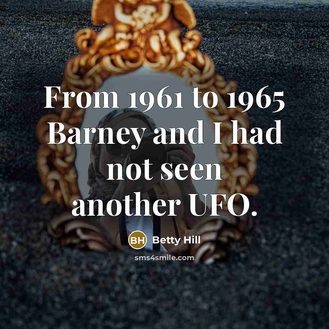“From 1961 to 1965 Barney and I had not seen…” quote by Betty Hill