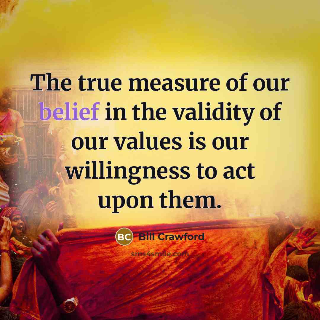 “The true measure of our belief in the validity of…” quote by Bill Crawford