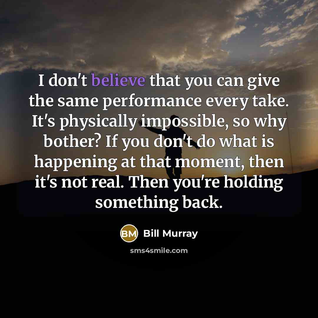 “I don't believe that you can give the same performance…” quote by Bill Murray