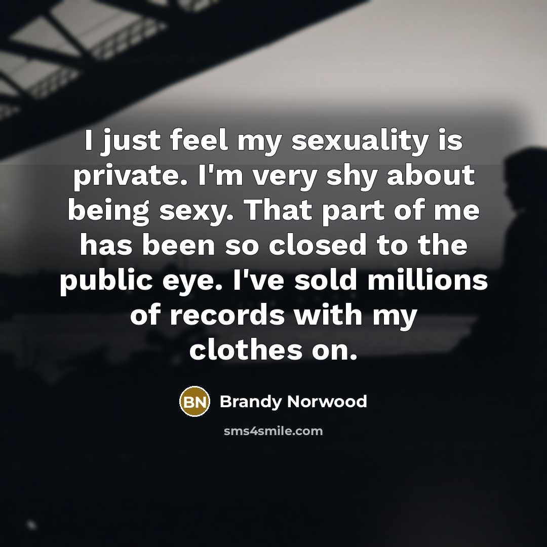“I just feel my sexuality is private. I'm very shy…” quote by Brandy Norwood