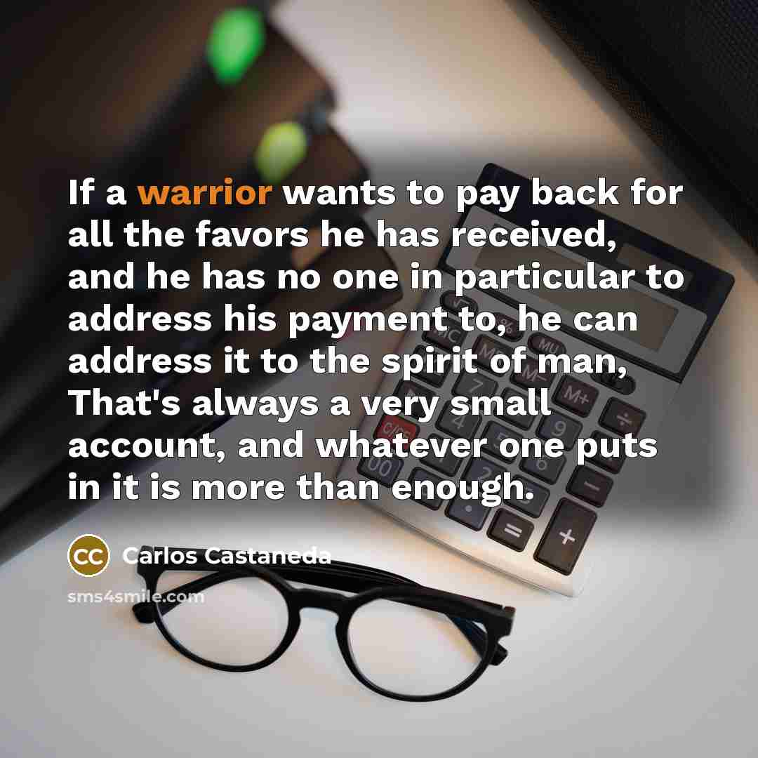 “If a warrior wants to pay back for all the…” quote by Carlos Castaneda