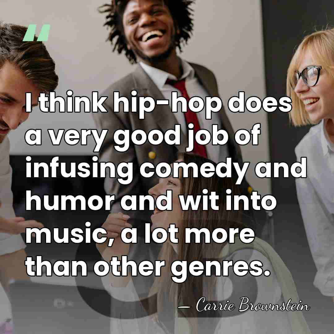 I think hip-hop does a very good job of infusing comedy and&hellip; - Carrie Brownstein