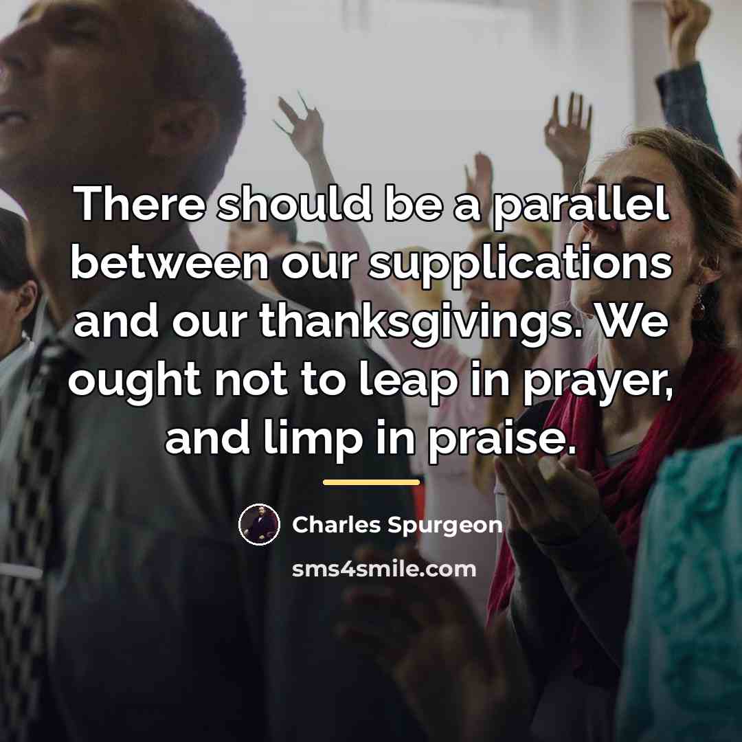 “There should be a parallel between our supplications and our…” quote by Charles Spurgeon