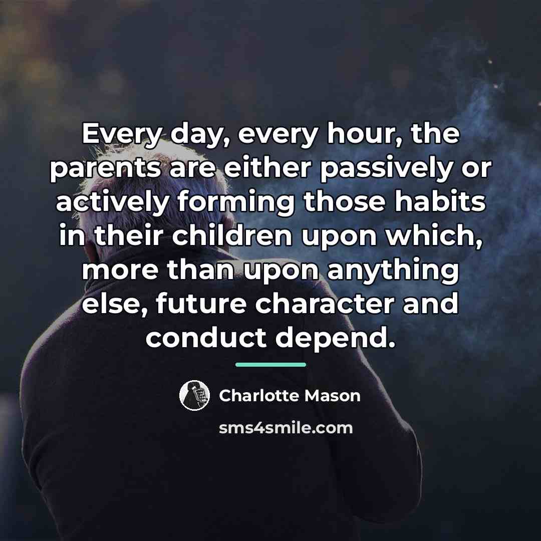 “Every day, every hour, the parents are either passively or…” quote by Charlotte Mason