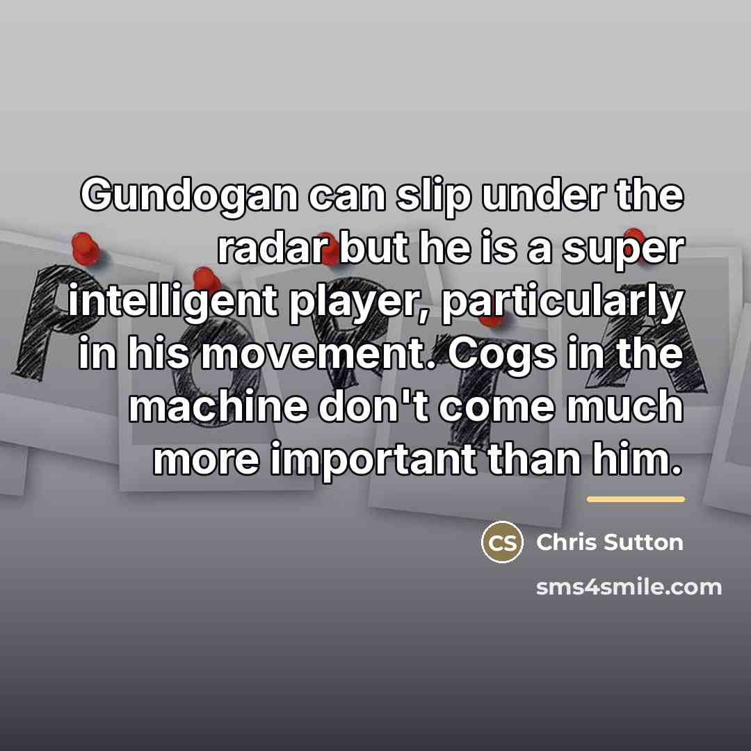 “Gundogan can slip under the radar but he is a…” quote by Chris Sutton