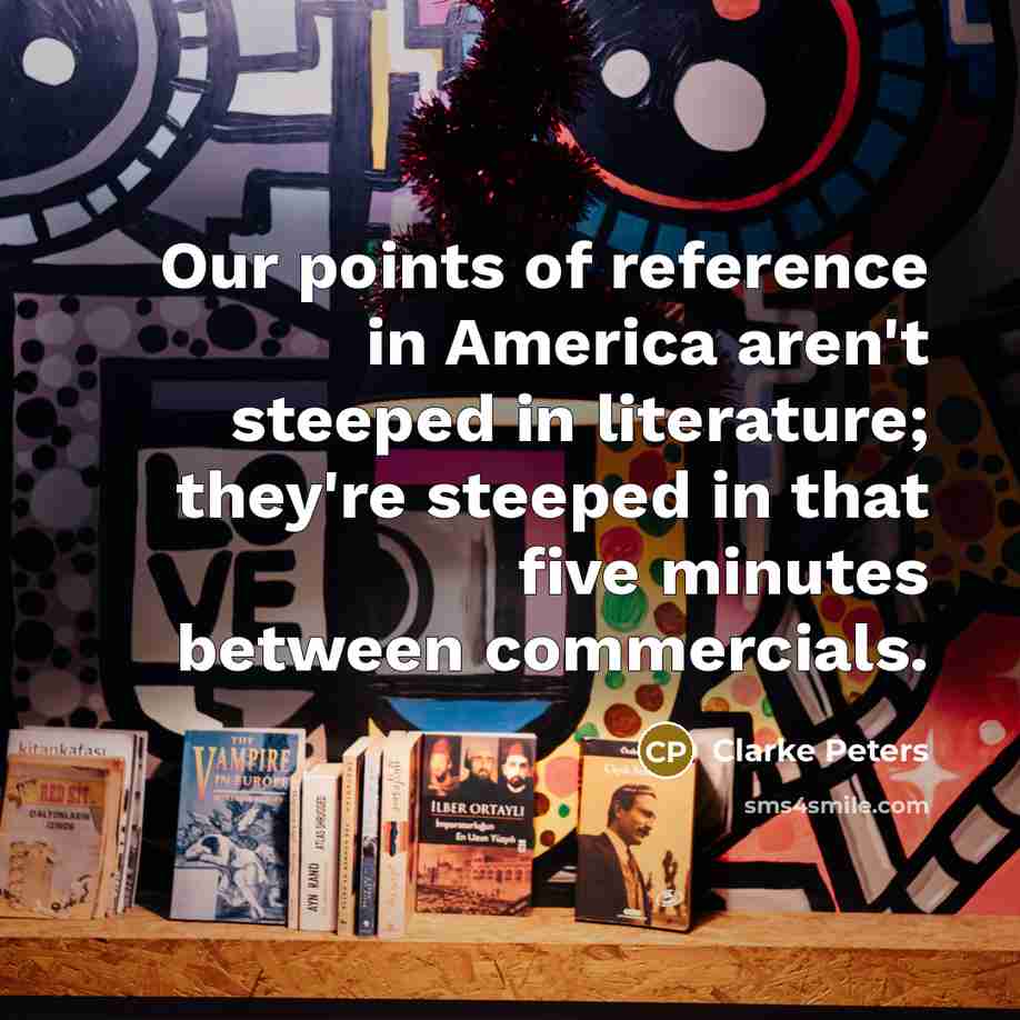 “Our points of reference in America aren't steeped in literature;…” quote by Clarke Peters