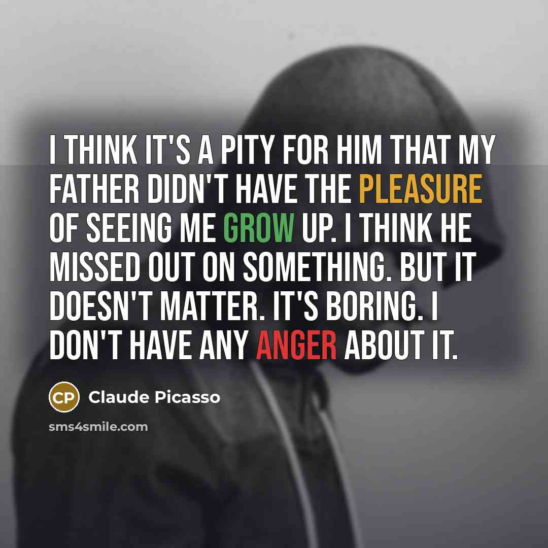 “I think it's a pity for him that my father…” quote by Claude Picasso